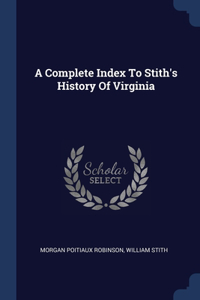 Complete Index To Stith's History Of Virginia