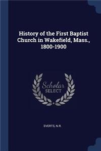 History of the First Baptist Church in Wakefield, Mass., 1800-1900