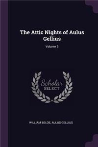 The Attic Nights of Aulus Gellius; Volume 3