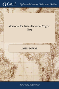 Memorial for James Dewar of Vogrie, Esq