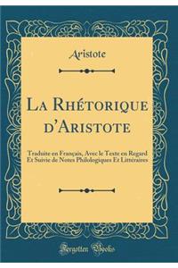 La RhÃ©torique d'Aristote: Traduite En FranÃ§ais, Avec Le Texte En Regard Et Suivie de Notes Philologiques Et LittÃ©raires (Classic Reprint)