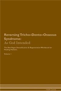 Reversing Tricho-Dento-Osseous Syndrome: As God Intended the Raw Vegan Plant-Based Detoxification & Regeneration Workbook for Healing Patients. Volume 1