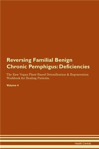Reversing Familial Benign Chronic Pemphigus: Deficiencies The Raw Vegan Plant-Based Detoxification & Regeneration Workbook for Healing Patients. Volume 4
