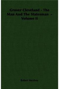Grover Cleveland - The Man And The Statesman - Volume Ii