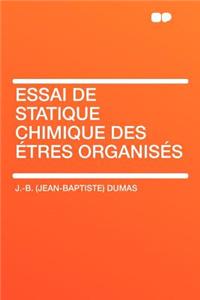 Essai de Statique Chimique Des Tres Organis S