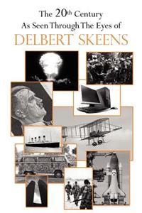 20th Century As Seen Through The Eyes of Delbert Skeens