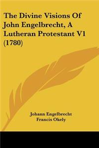 Divine Visions Of John Engelbrecht, A Lutheran Protestant V1 (1780)
