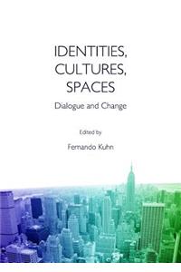 Identities, Cultures, Spaces: Dialogue and Change