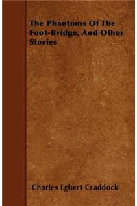 The Phantoms of the Foot-Bridge, and Other Stories