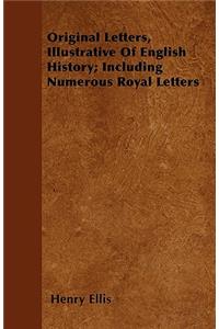 Original Letters, Illustrative Of English History; Including Numerous Royal Letters