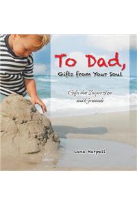 To Dad, Gifts from Your Soul