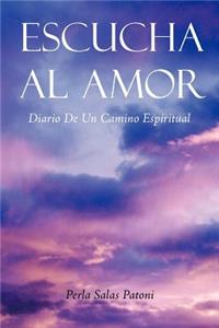 Escucha Al Amor: Diario de Un Camino Espiritual