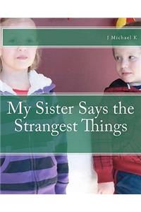 My Sister Says the Strangest Things