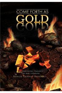 Come Forth as Gold