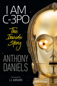 I Am C-3po: The Inside Story