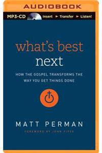 What's Best Next: How the Gospel Transforms the Way You Get Things Done