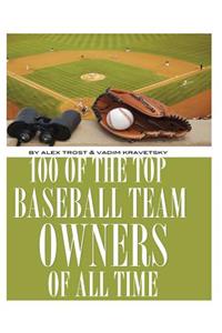 100 of the Top Baseball Team Owners of All Time