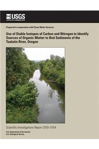 Use of Stable Isotopes of Carbon and Nitrogen to Identify Sources of Organic Matter to Bed Sediments of the Tualatin River, Oregon