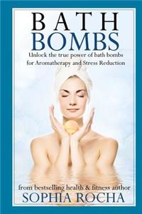 Bath Bombs: Unlock the True Power of Bath Bombs for Aromatherapy and Stress Reduction: Unlock the True Power of Bath Bombs for Aromatherapy and Stress Reduction