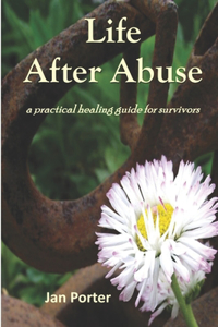 Life After Abuse, a practical healing guide for survivors