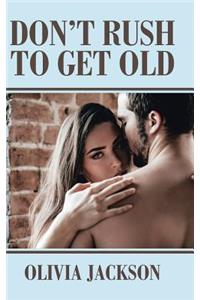 Don't Rush to Get Old