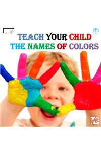 Teach your child the names of colors