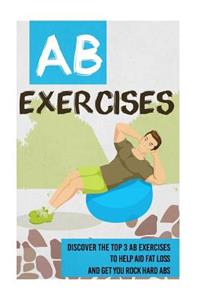 Ab Exercises - Discover the Top 3 Ab Exercises To Help Aid Fat Loss and Get You