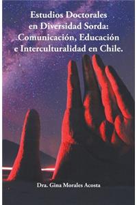 Estudios Doctorales En Diversidad Sorda: Comunicación, Educación E Interculturalidad En Chile.