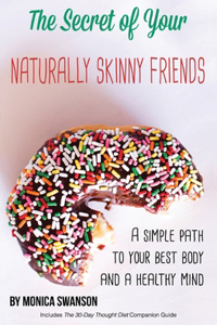 Secret of Your Naturally Skinny Friends: a simple path to your best body and a healthy mind