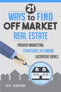 21 Ways to Find Off Market Real Estate