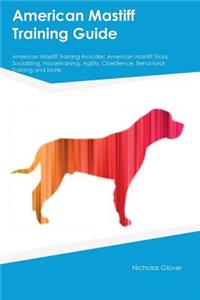 American Mastiff Training Guide American Mastiff Training Includes: American Mastiff Tricks, Socializing, Housetraining, Agility, Obedience, Behavioral Training and More