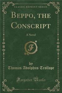 Beppo, the Conscript: A Novel (Classic Reprint)