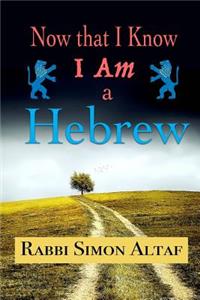 Now that I know I am a Hebrew
