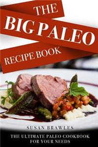 Paleo: The Big Paleo Recipe Book. the Ultimate Paleo Cookbook for Your Needs