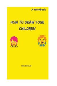 How to Draw your Children - A Workbook