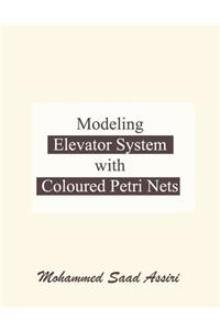Modeling Elevator System with Coloured Petri Nets