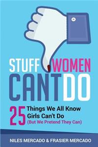 Stuff Women Can't Do