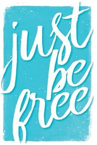 Just Be Free: Blank Lined Journal