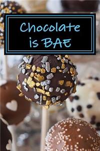 Chocolate Is Bae