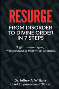 Resurge: From Disorder to Divine Order in 7 Steps