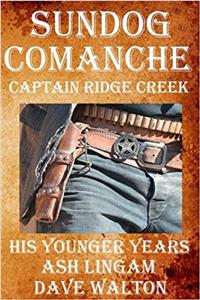 Sundog Comanche: Captain Creek - His Younger Years