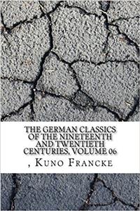 The German Classics of the Nineteenth and Twentieth Centuries, Volume 06