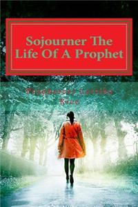 Sojourner The Life Of A Prophet