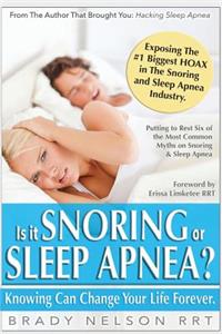 Is It Snoring or Sleep Apnea?: Because Knowing Can Change Your Life Forever...
