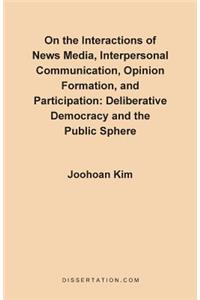 On the Interactions of News Media, Interpersonal Communication, Opinion Formation, and Participation