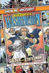 George Washington: Soldier and Statesman!