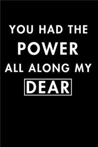 You Had The Power All Along My Dear