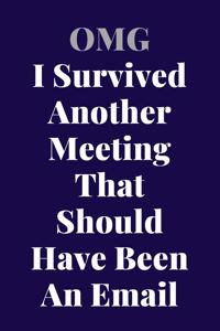 OMG, I Survived Another Meeting That Should Have Been An Email