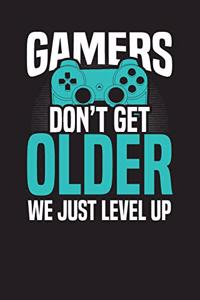 Gamers Don't Get Older We Just Level Up
