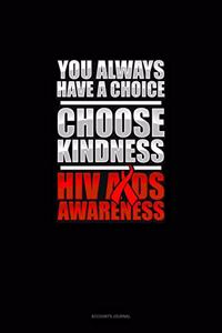 You Always Have A Choice Choose Kindness HIV AIDS Awareness